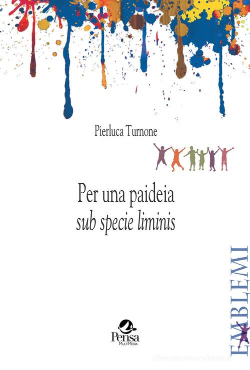Per una paideia «sub specie liminis» di Pierluca Turnone edito da Pensa Multimedia