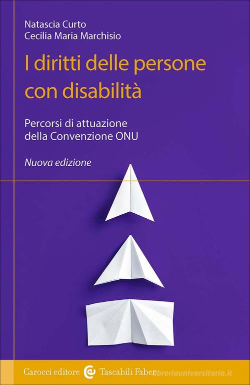 I diritti delle persone con disabilità. Percorsi di attuazione della Convezione ONU di Natascia Curto, Cecilia Maria Marchisio edito da Carocci