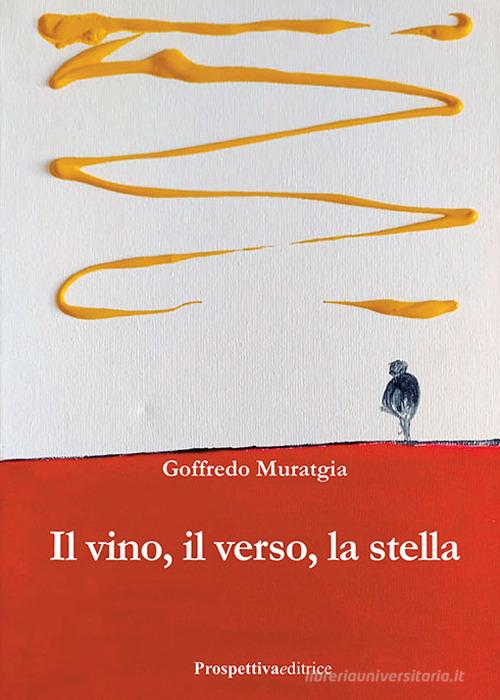 Il vino, il verso, la stella di Goffredo Muratgia edito da Prospettiva Editrice