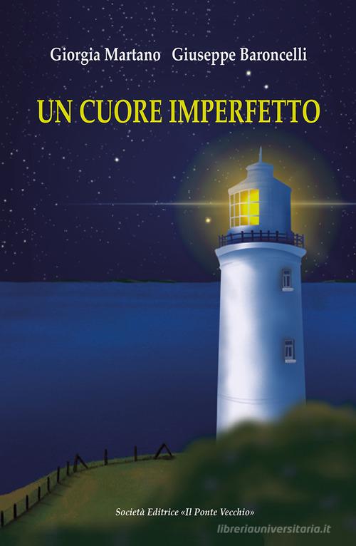 Un cuore imperfetto di Giuseppe Baroncelli, Giorgia Martano edito da Il Ponte Vecchio