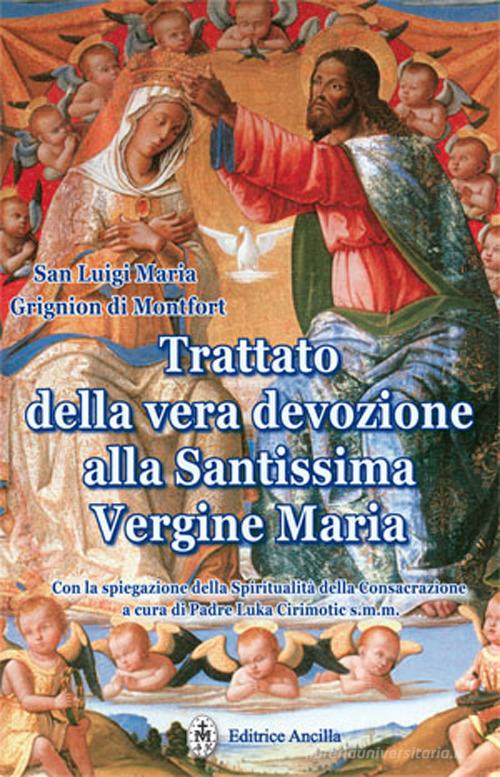 Trattato della vera devozione alla Santissima Vergine Maria di Louis-Marie (santo) Grignion de Montfort edito da Editrice Ancilla