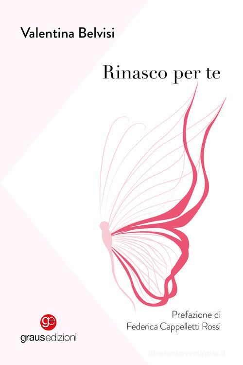 Rinasco per te di Valentina Belvisi edito da Graus Edizioni