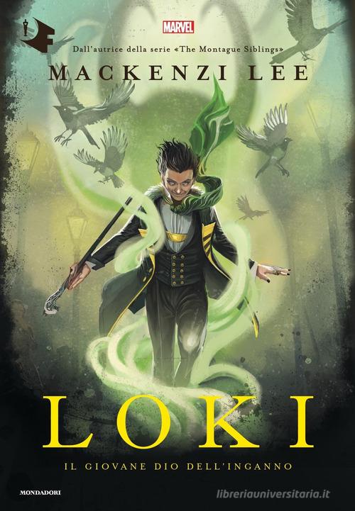 Loki. Il giovane dio dell'inganno di Mackenzi Lee edito da Mondadori