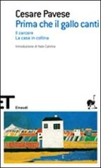 Prima che il gallo canti: Il carcere-La casa in collina di Cesare Pavese edito da Einaudi
