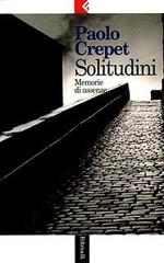 Solitudini. Memorie di assenze di Paolo Crepet edito da Feltrinelli