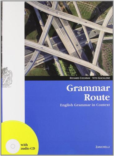 Grammar route. Per le Scuole superiori. Con CD Audio di Richard Cochran, Vito Giacalone edito da Zanichelli