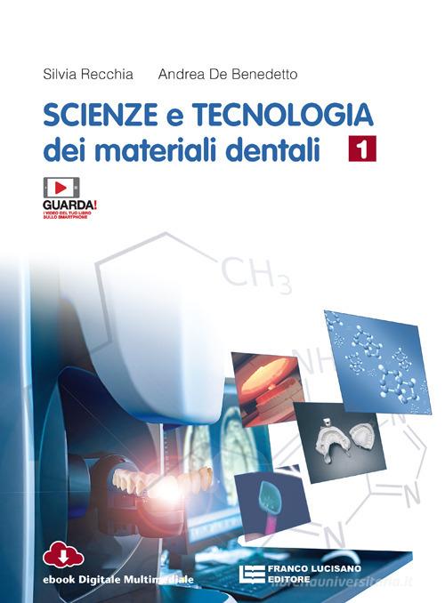 Scienze e tecnologia dei materiali dentali. Per le Scuole superiori. Con app vol. 1 di Silvia Recchia, Andrea De Benedetto edito da Franco Lucisano Editore