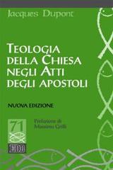 Teologia della Chiesa negli Atti degli Apostoli. Nuova ediz. di Jacques Dupont edito da EDB