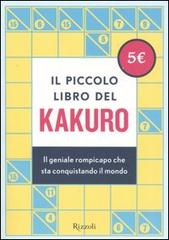 Il piccolo libro del kakuro. Il geniale rompicapo che sta conquistando il mondo edito da Rizzoli