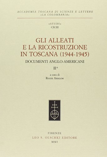 Gli alleati e la ricostruzione in Toscana (1944-1945). Documenti anglo-americani vol.2 edito da Olschki