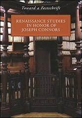 Toward a Festschrift. Renaissance Studies in Honor of Joseph Connors edito da Olschki