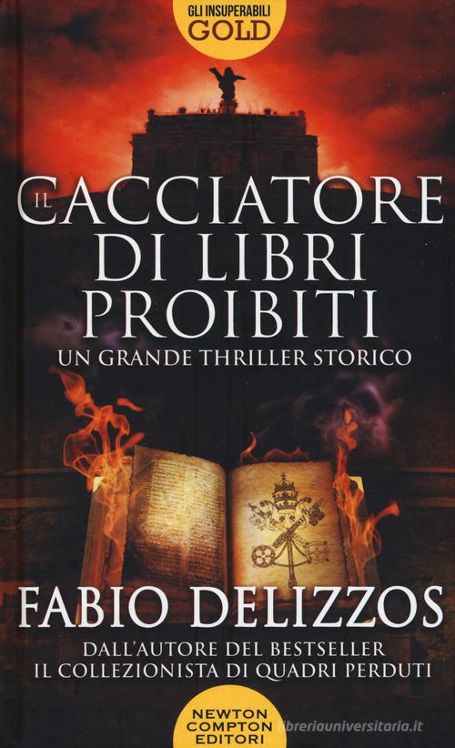 Il cacciatore di libri proibiti di Fabio Delizzos edito da Newton Compton Editori