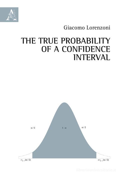 The true probability of a confidence interval di Giacomo Lorenzoni edito da Aracne