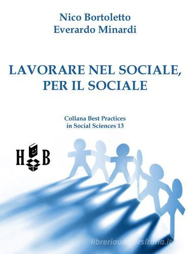 Lavorare nel sociale, per il sociale di Nico Bortoletto, Everardo Minardi edito da Homeless Book