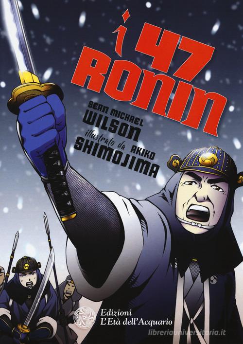 I 47 Ronin di Sean Michael Wilson edito da L'Età dell'Acquario