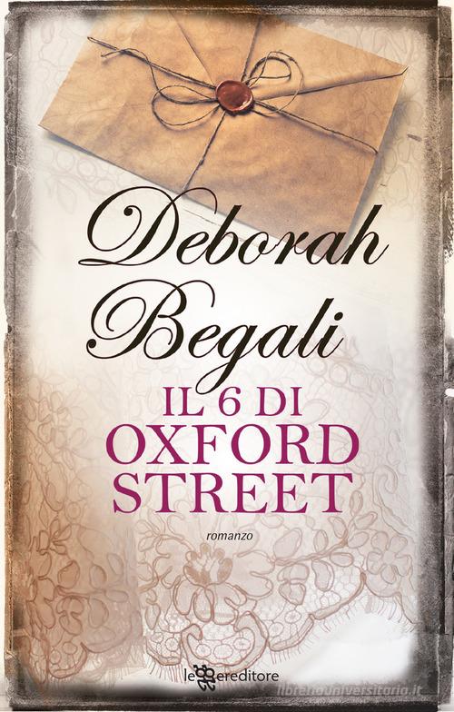 Il 6 di Oxford Street di Deborah Begali edito da Leggereditore