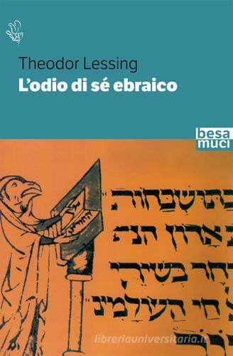 L'odio di sé ebraico di Theodor Lessing edito da Besa muci