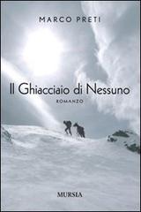 Il ghiacciaio di nessuno di Marco Preti edito da Ugo Mursia Editore