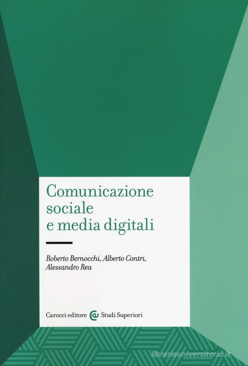 Comunicazione sociale e media digitali di Roberto Bernocchi, Alberto Contri, Alessandro Rea edito da Carocci