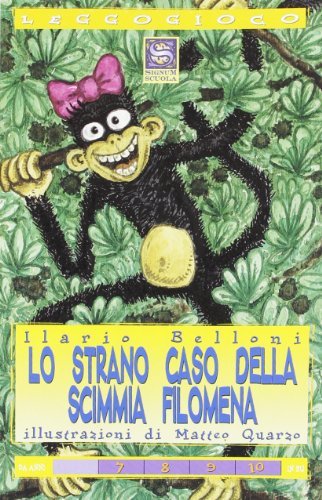 Lo strano caso della scimmia Filomena di Ilario Belloni edito da Signum Scuola