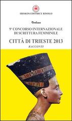 Nono concorso internazionale di scrittura femminile città di Trieste 2013 edito da Ibiskos Editrice Risolo