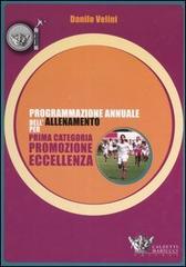 Programmazione annuale dell'allenamento per prima categoria, promozione, eccellenza di Danilo Velini edito da Calzetti Mariucci