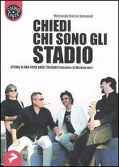 Chiedi chi sono gli Stadio. Storia di una rock band italiana di Melisanda Massei Autunnali edito da Coniglio Editore