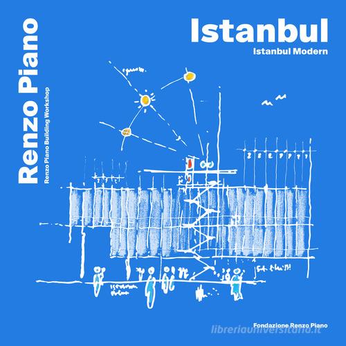 Istanbul-Istanbul modern. Ediz. turca e inglese di Renzo Piano edito da Fondazione Renzo Piano