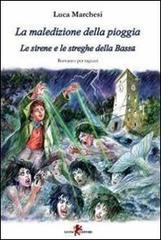 La maledizione della pioggia. Le sirene e le streghe della Bassa di Luca Marchesi edito da Leone