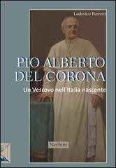 Pio Alberto Del Corona. Un vescovo nell'Italia nascente di Lodovico Ferretti edito da Nerbini