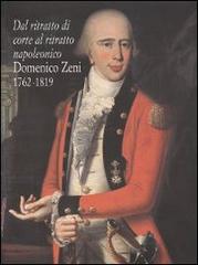 Dal ritratto di corte al ritratto napoleonico. Domenico Zeni 1762-1819 edito da Museo di Riva del Garda