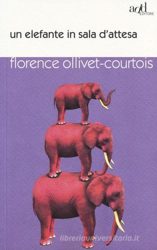 Un elefante in sala d'attesa di Florence Ollivet-Courtois edito da ADD Editore