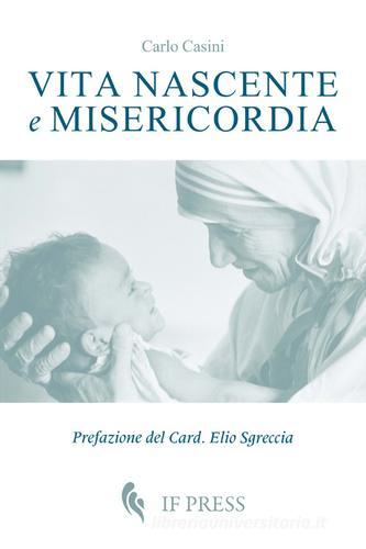 Vita nascente e misericordia di Carlo Casini edito da If Press