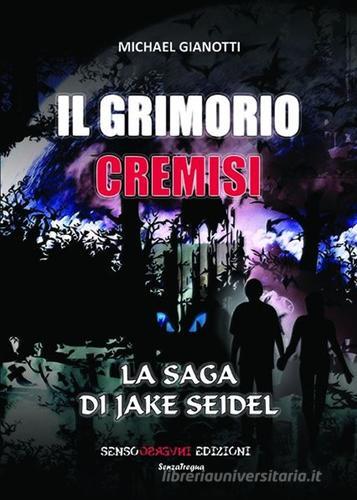 Il Grimorio Cremisi. La saga di Jake Seidel di Michael Gianotti edito da Sensoinverso Edizioni