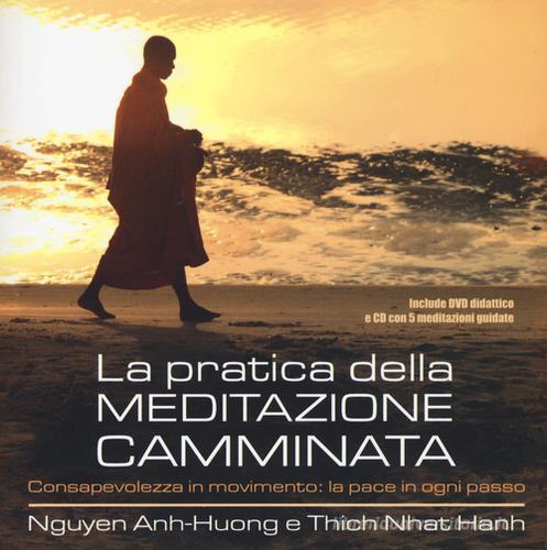 La pratica della meditazione camminata. Consapevolezza in movimento: la pace in ogni passo e DVD. Con CD Audio di Nguyen Anh Huong, Thich Nhat Hanh edito da Edizioni Il Punto d'Incontro