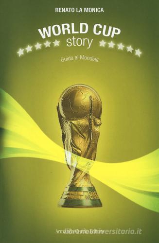 World Cup Story. Guida ai mondiali di Renato La Monica edito da Curcio