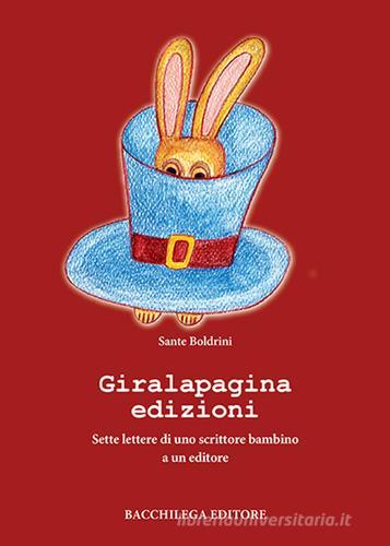 Giralapagina edizioni. Sette lettere di uno scrittore bambino a un editore di Sante Boldrini edito da Bacchilega Editore