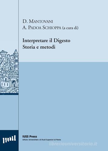 Interpretare il digesto. Storia e metodi. Ediz. multilingue edito da Pavia University Press