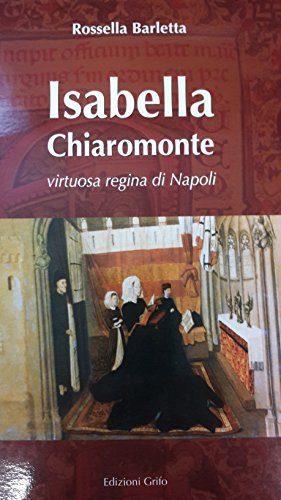 Isabella Chiaromonte. Virtuosa regina di Napoli di Rossella Barletta edito da Grifo (Cavallino)