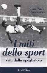 I miti dello sport. Visti dallo spogliatoio di G. Paolo Ormezzano edito da Boroli Editore