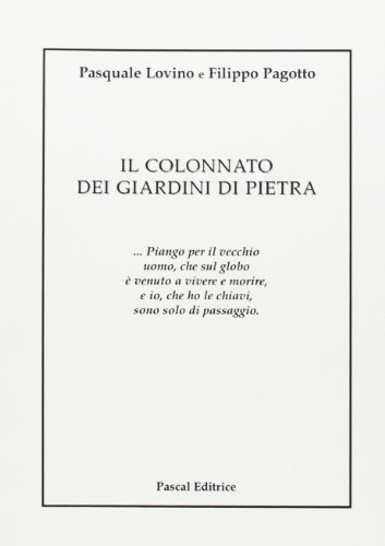 Il colonnato dei giardini di pietra di Pasquale Lovino, Filippo Pagotto edito da Pascal