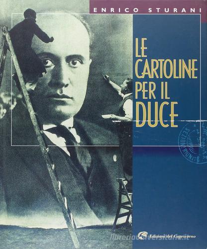 Cartoline per il duce di Enrico Sturani edito da Edizioni del Capricorno