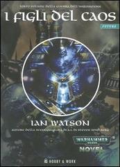 I figli del caos. La guerra dell'Inquisizione vol.3 di Ian Watson edito da Hobby & Work Publishing