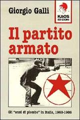 Il partito Armato. Gli «Anni di piombo» in Italia (1968-1986) di Giorgio Galli edito da Kaos