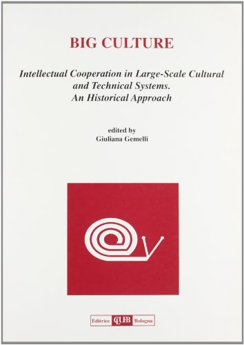 Big culture. Intellectual co-operation in large-scale cultural and technical systems. An historical approach edito da CLUEB