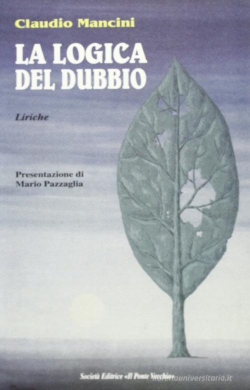 La logica del dubbio di Claudio Mancini edito da Il Ponte Vecchio