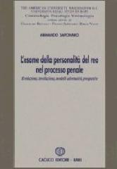 L' esame della personalità del reo nel processo penale. Evoluzione, involuzione, modelli alternativi, prospettive, criminologia, psicologia, vittimologia di Armando Saponaro edito da Cacucci