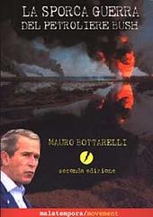 La sporca guerra del petroliere Bush di Mauro Bottarelli edito da Malatempora