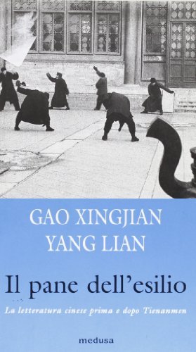 Il pane dell'esilio. La letteratura cinese prima e dopo Tienanmen di Xingjian Gao, Lian Yang edito da Medusa Edizioni