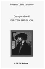 Compendio di diritto pubblico di Roberto Carlo Delconte edito da Sepel